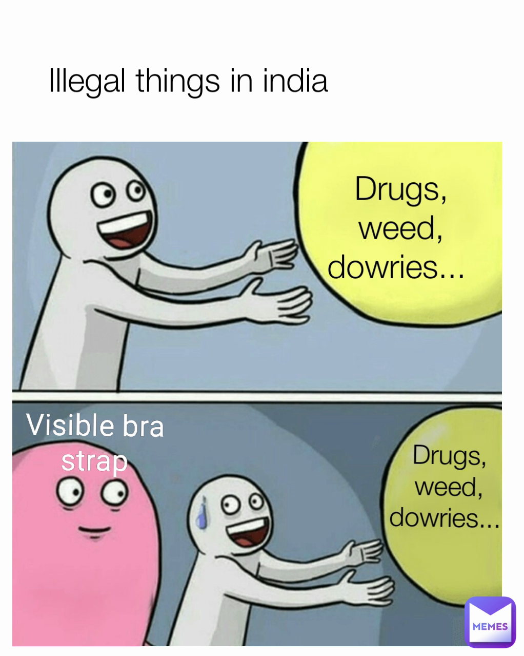 Drugs, weed, dowries...  Illegal things in india Visible bra strap Drugs, weed, dowries... 