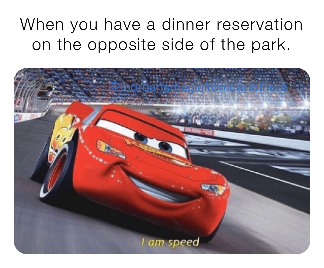When you have a dinner reservation on the opposite side of the park. 