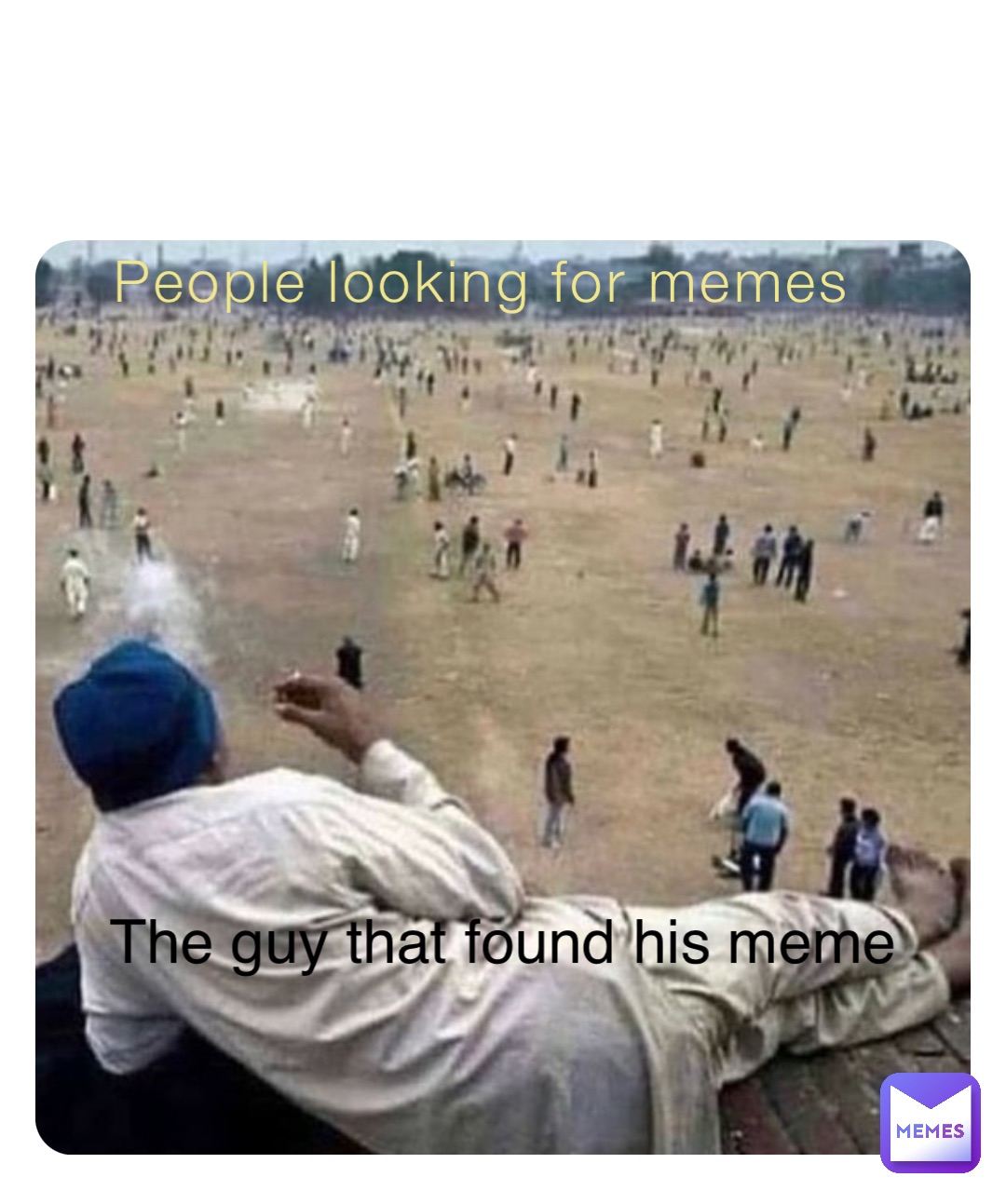 People looking for memes The guy that found his meme