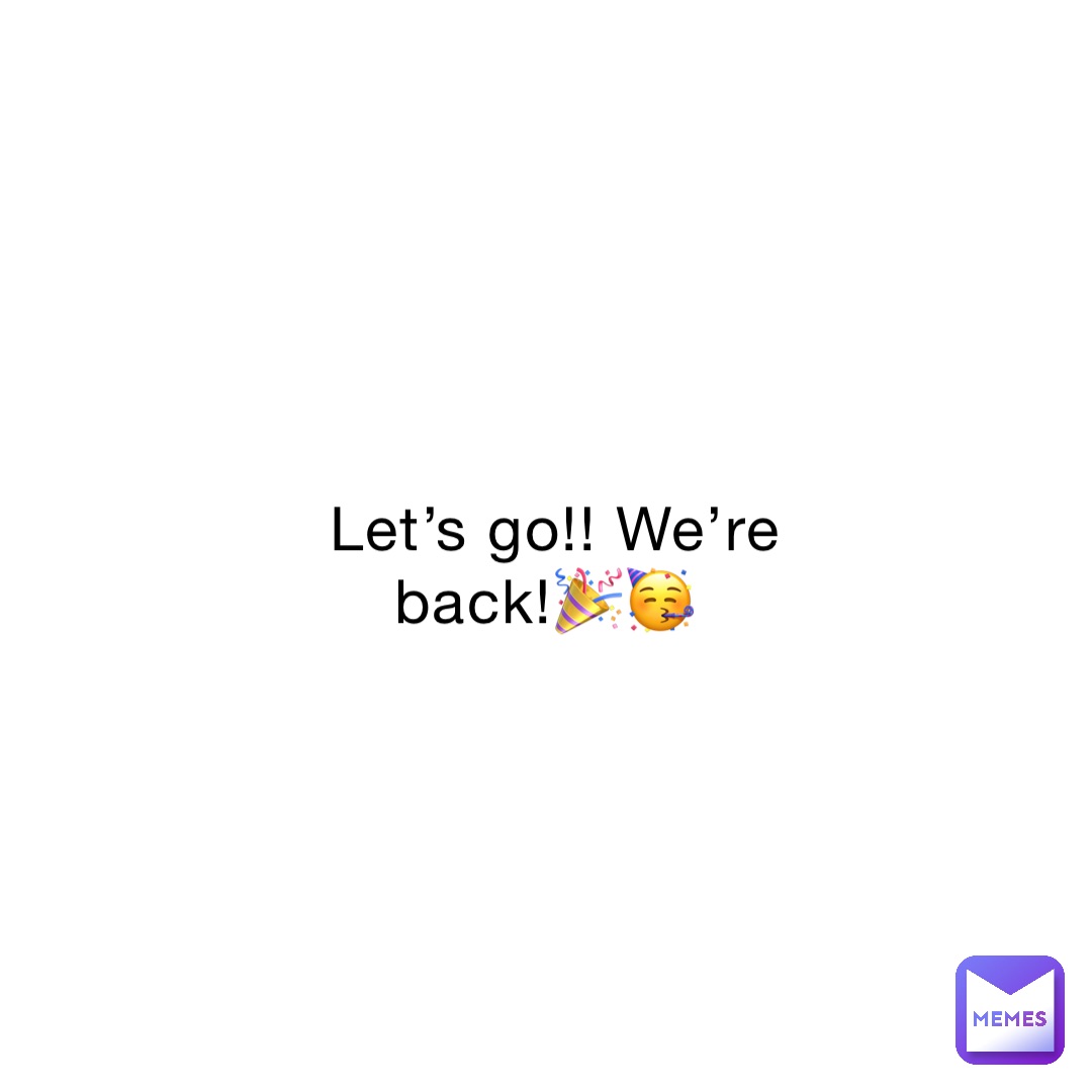 Let’s go!! We’re back!🎉🥳