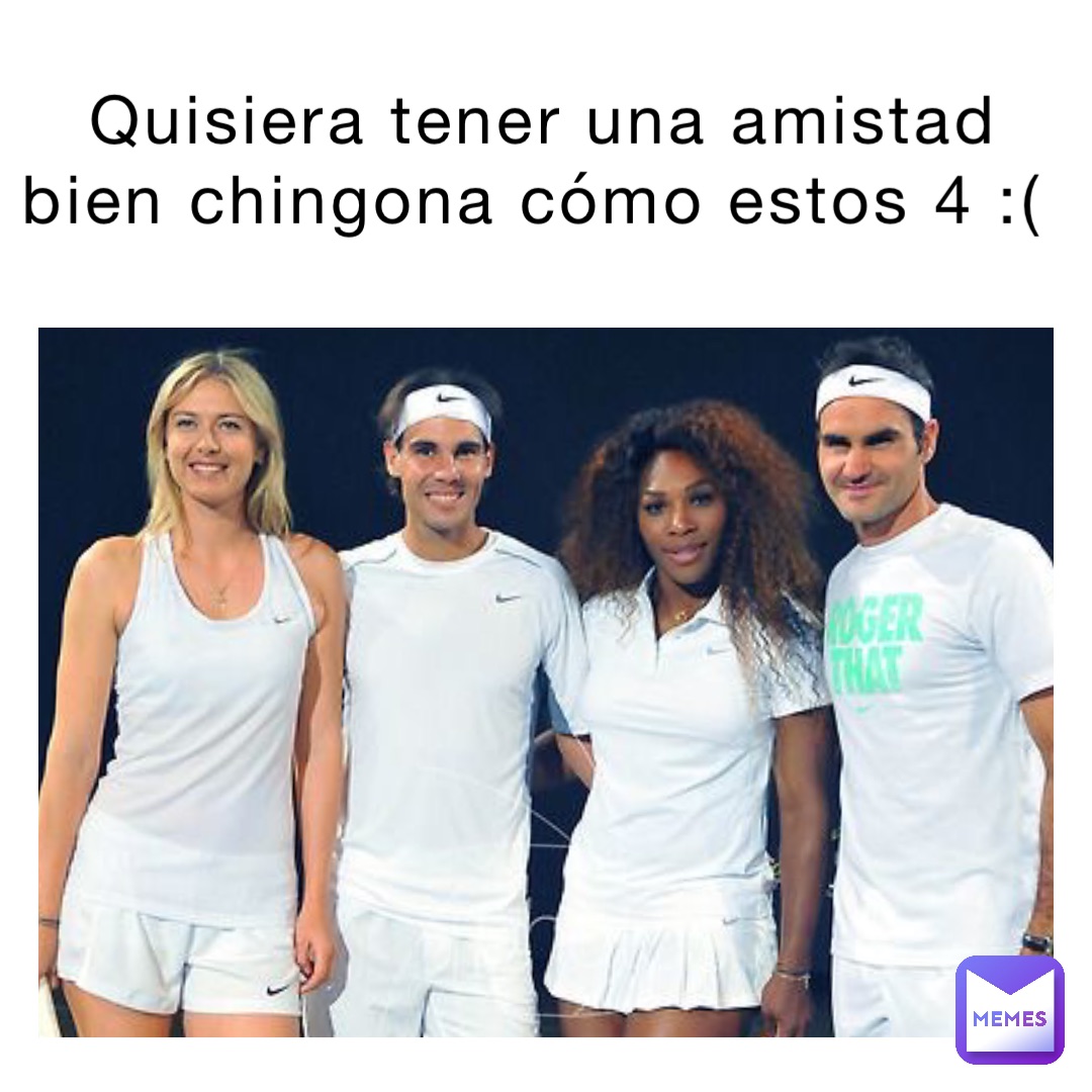 Quisiera tener una amistad bien chingona cómo estos 4 :(