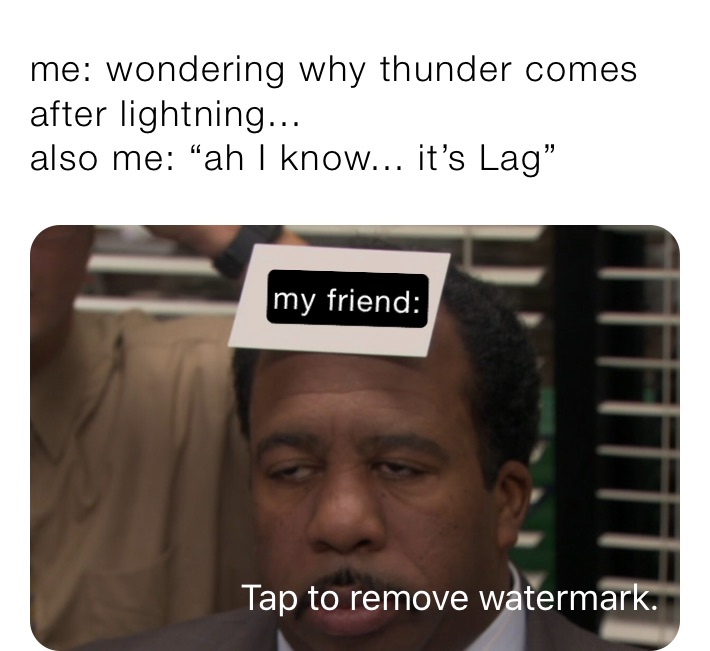 me: wondering why thunder comes after lightning... 
also me: “ah I know... it’s Lag”