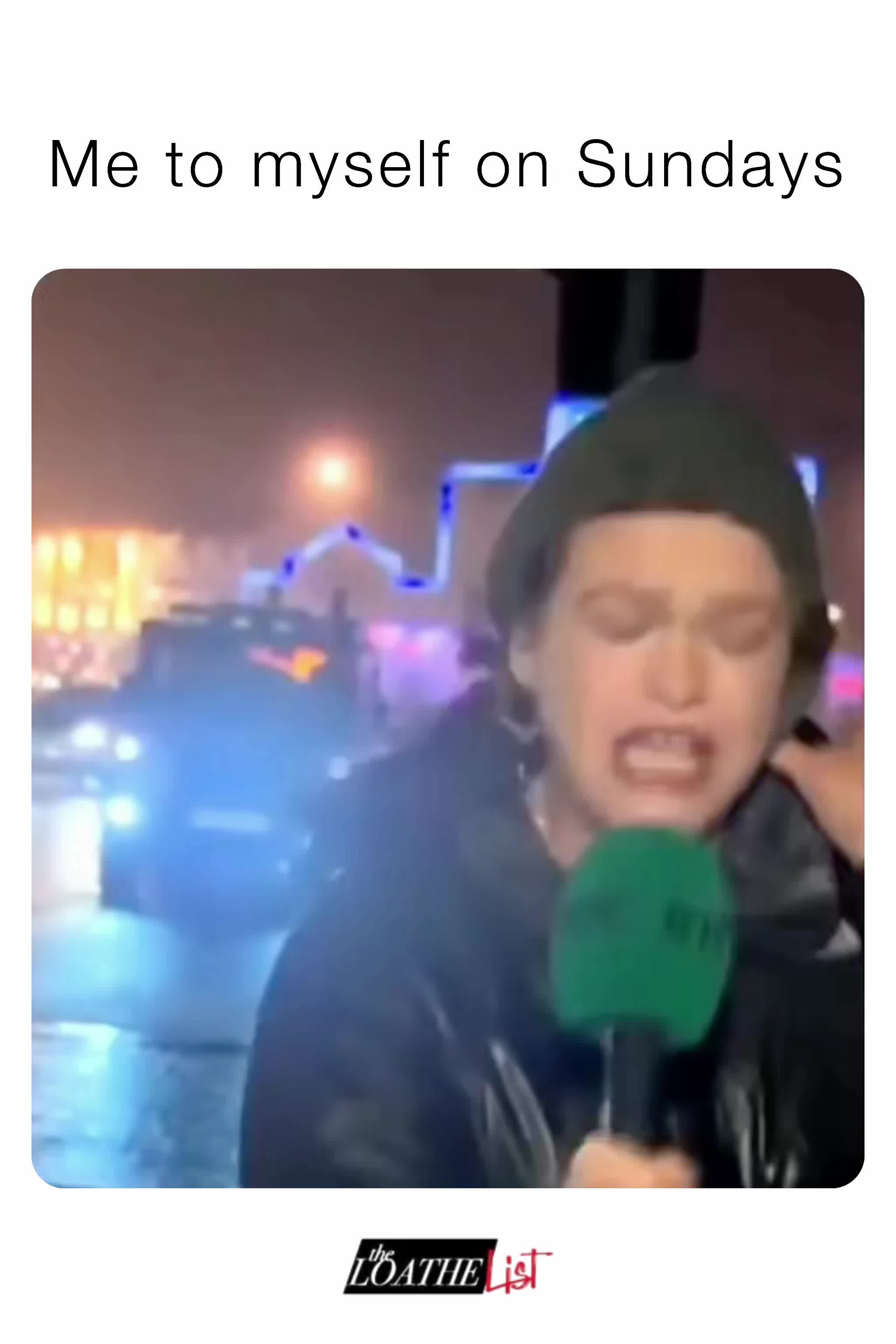 Me to myself on Sundays TheLoatheList Memes