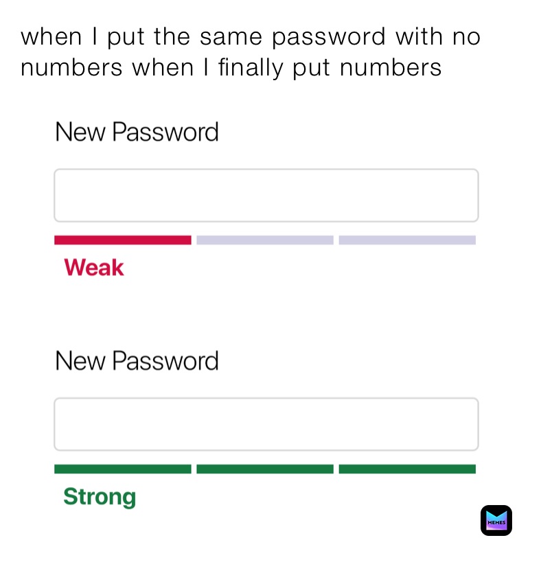 when I put the same password with no numbers when I finally put numbers