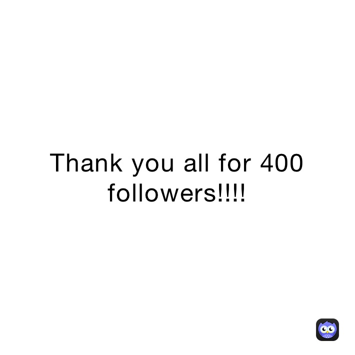 Thank you all for 400 followers!!!!