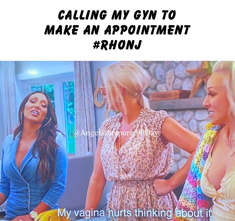 calling my GYN to 
make an appointment 
#RHONJ