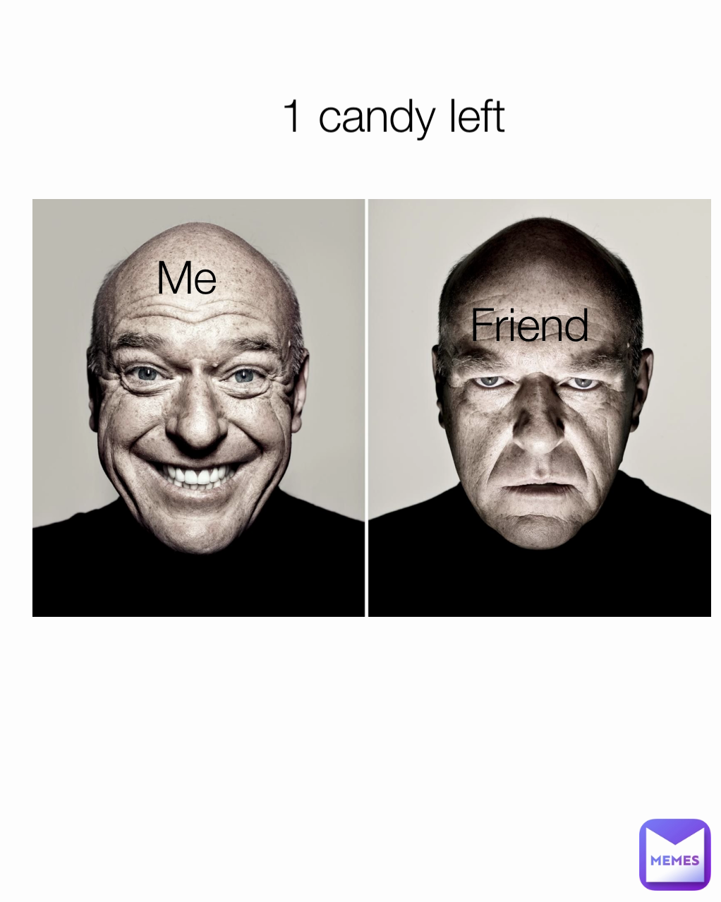 1 candy left Friend  Me
