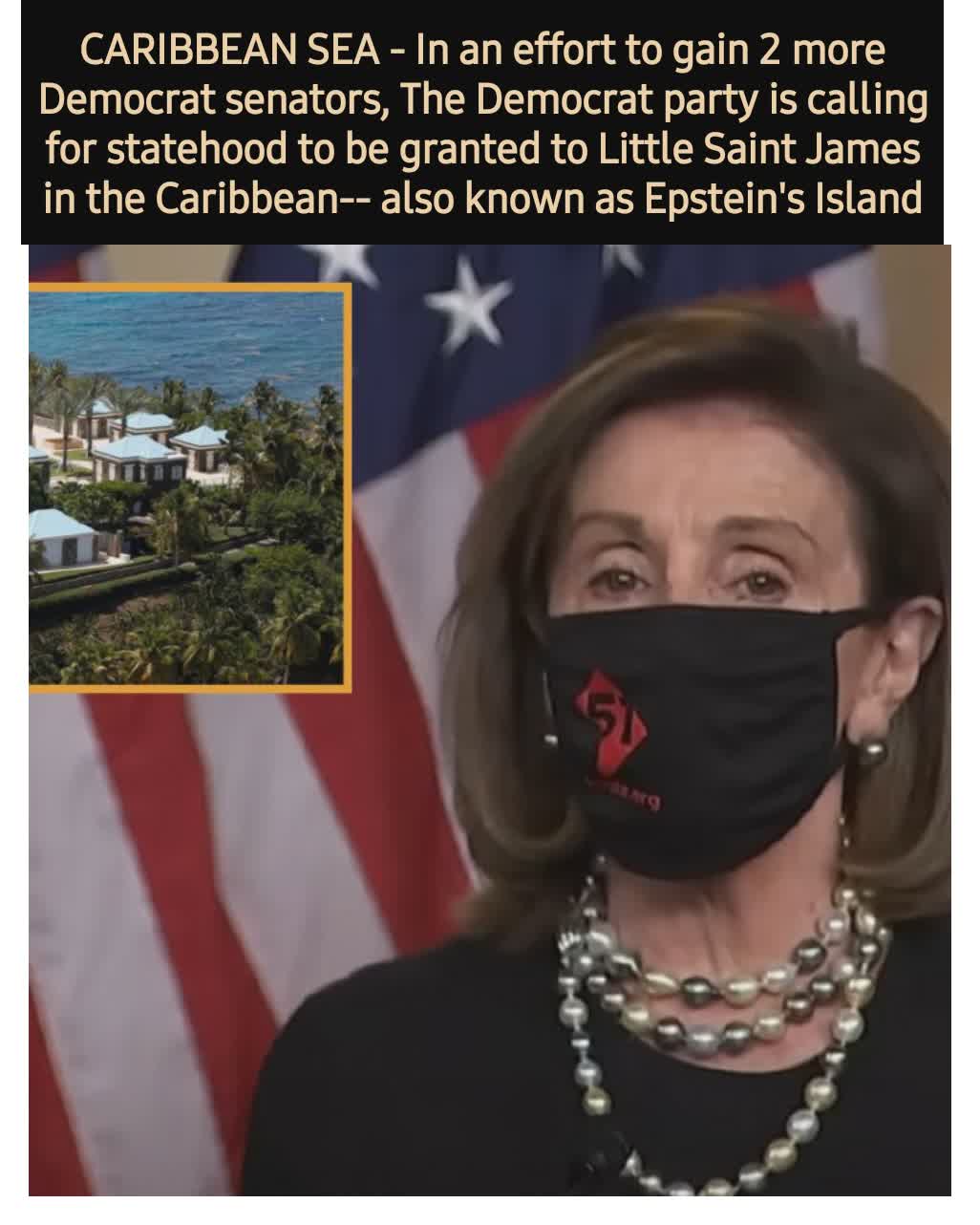 CARIBBEAN SEA - In an effort to gain 2 more Democrat senators, The Democrat party is calling for statehood to be granted to Little Saint James in the Caribbean-- also known as Epstein's Island