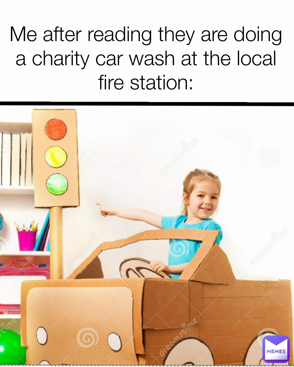 Me after reading they are doing a charity car wash at the local fire station: