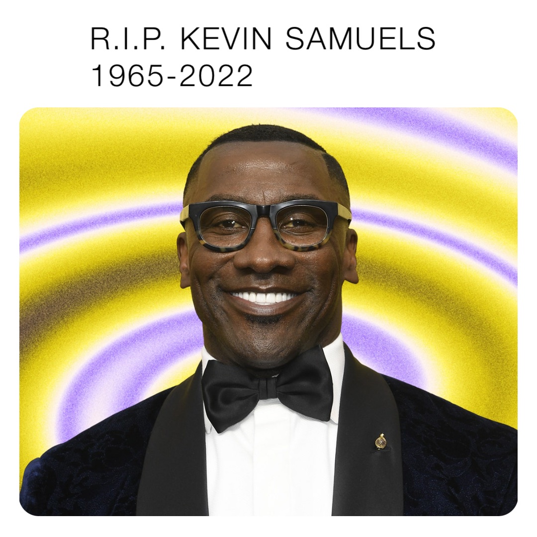 R.I.P. KEVIN SAMUELS
1965-2022