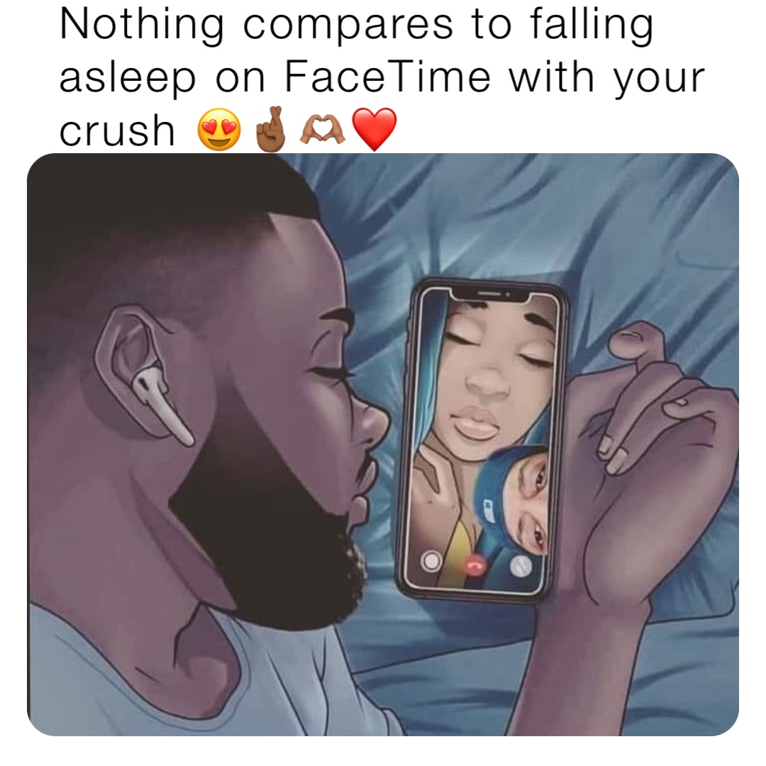 Nothing compares to falling asleep on FaceTime with your crush 😍🤞🏾🫶🏽❤️
