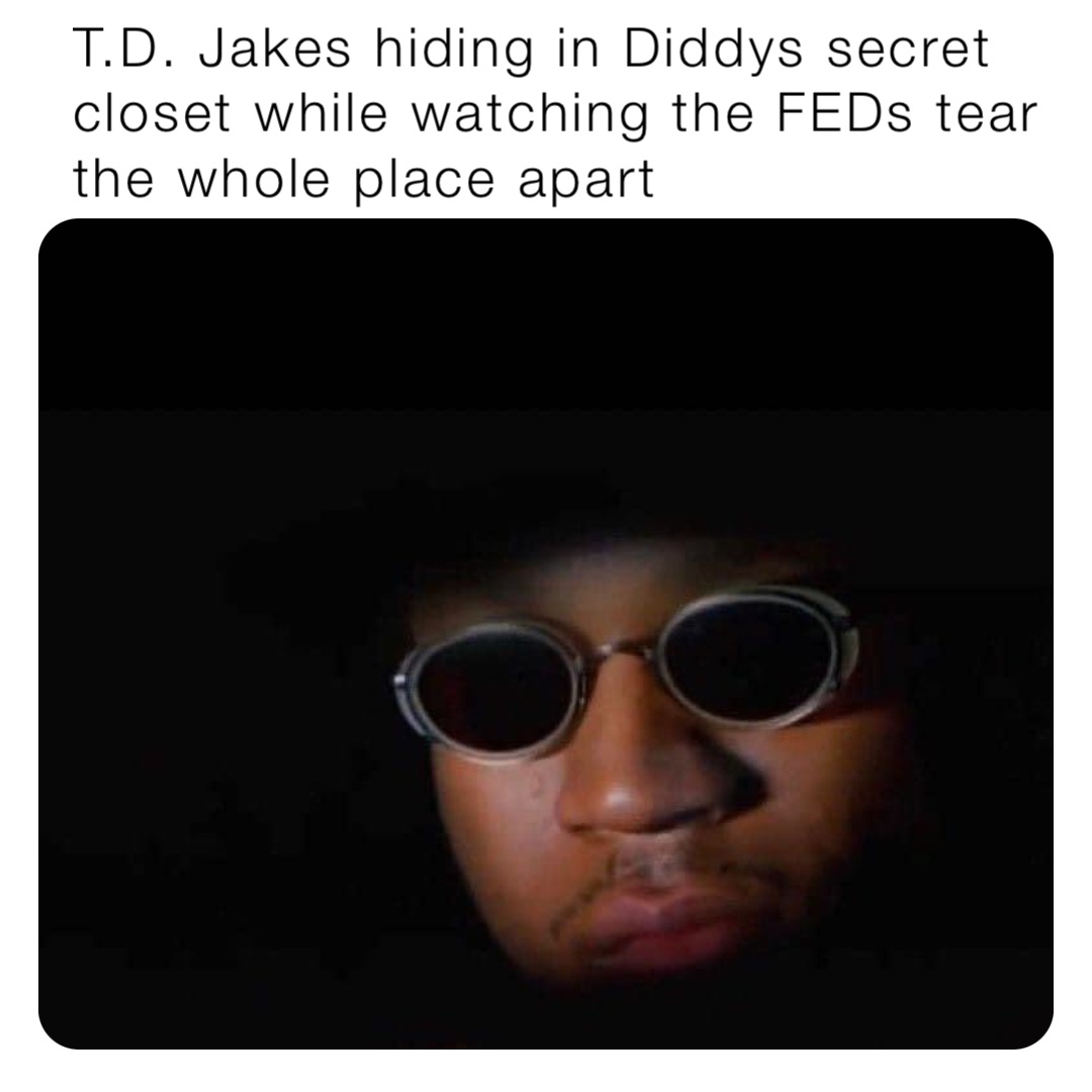 T.D. Jakes hiding in Diddys secret closet while watching the FEDs tear the whole place apart