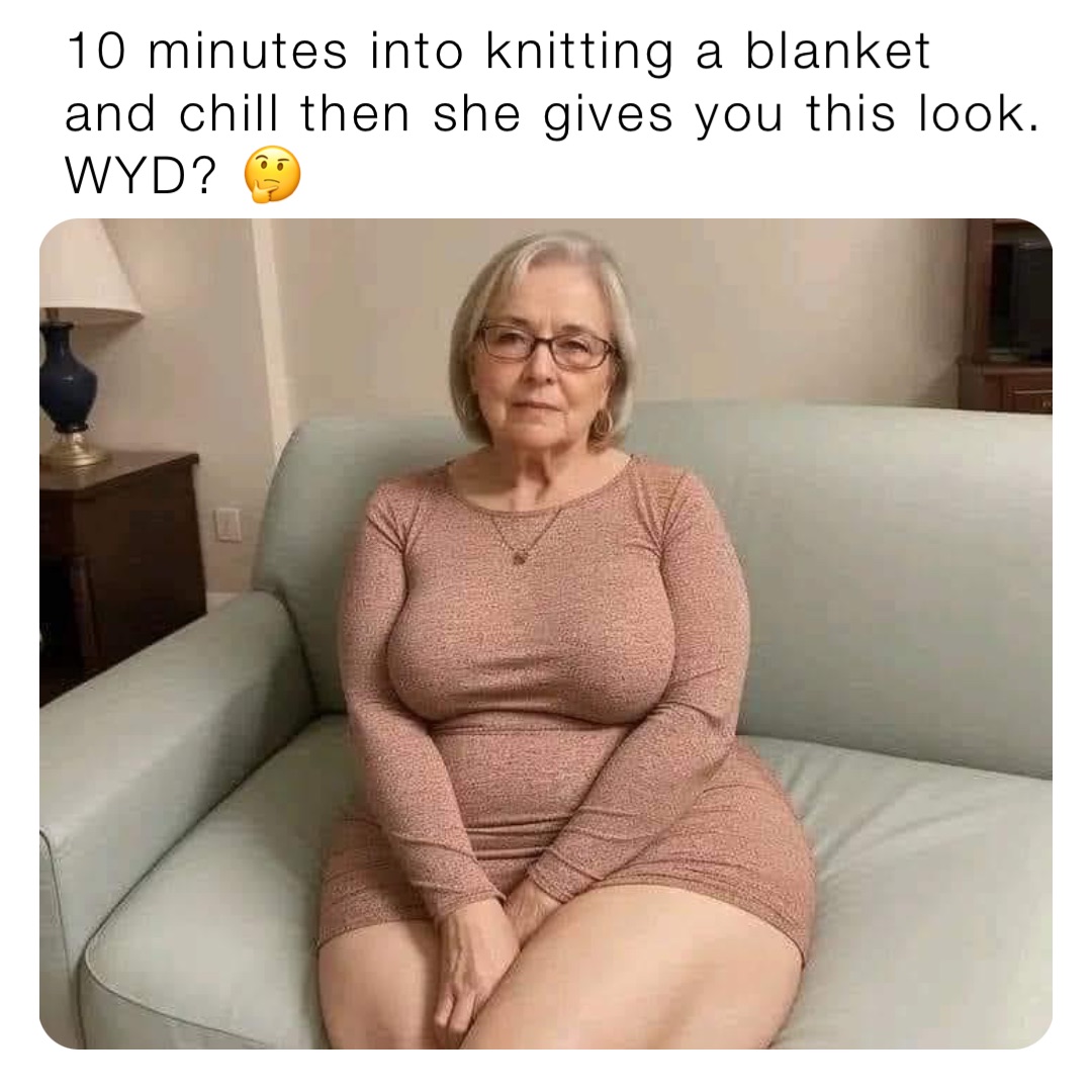 10 minutes into knitting a blanket and chill then she gives you this look.
WYD? 🤔