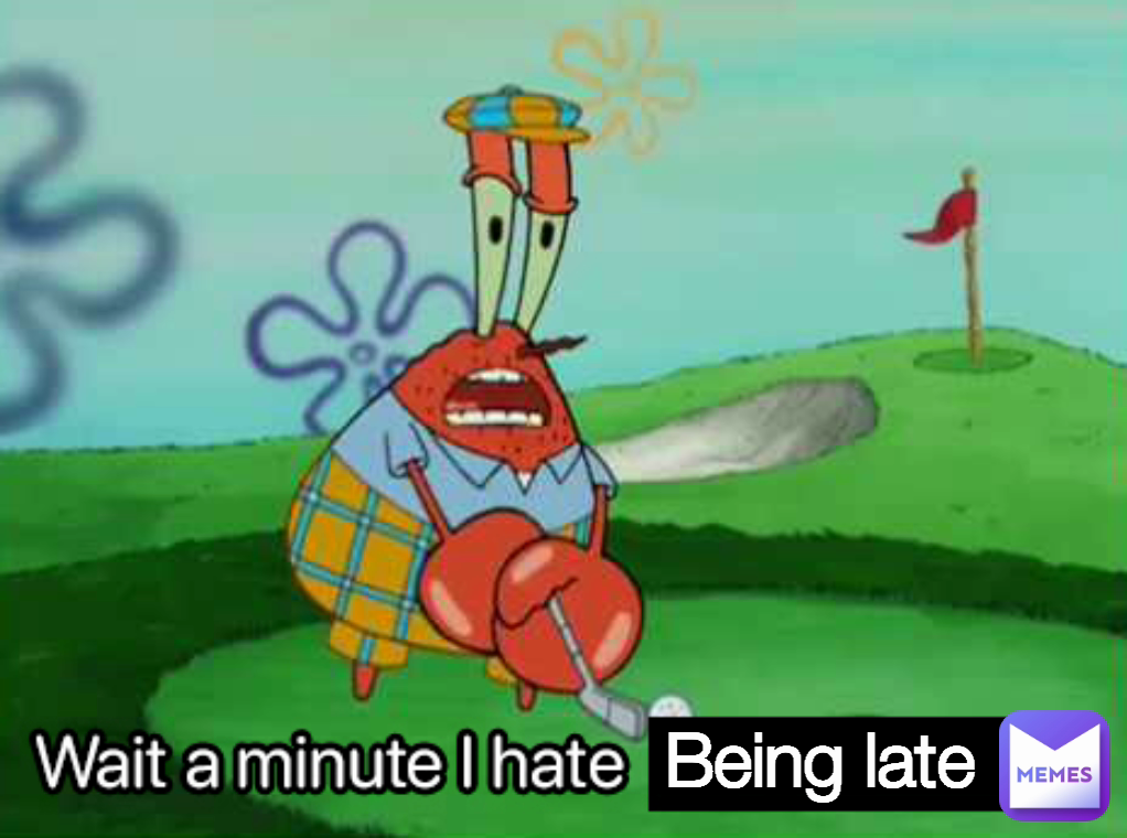 Being late