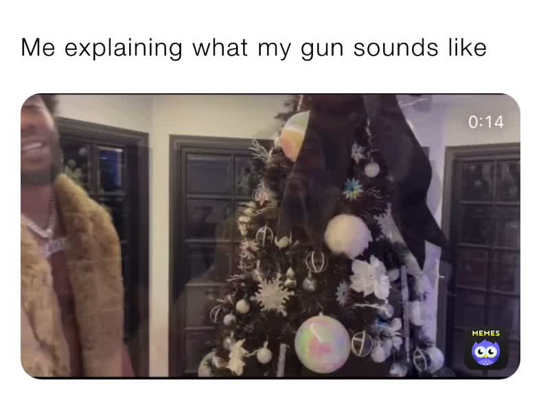 Me explaining what my gun sounds like SoSoDef Memes