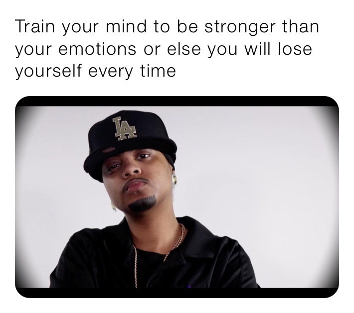 train-your-mind-to-be-stronger-than-your-emotions-or-else-you-will-lose