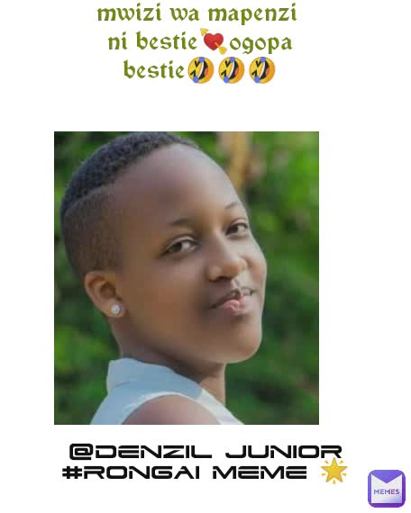 mwizi wa mapenzi 
ni bestie💘ogopa
bestie🤣🤣🤣 @denzil junior
#rongai meme 🌟