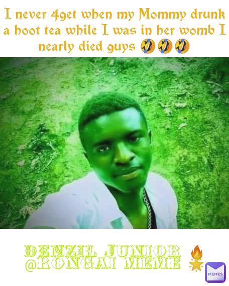 I never 4get when my Mommy drunk a hoot tea while I was in her womb I nearly died guys 🤣🤣🤣 DENZIL Junior 🔥
@rongai meme 🌟