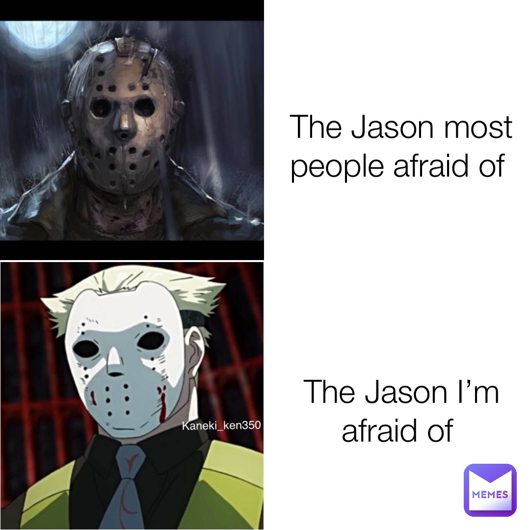 The Jason most people afraid of The Jason I’m afraid of Kaneki_ken350