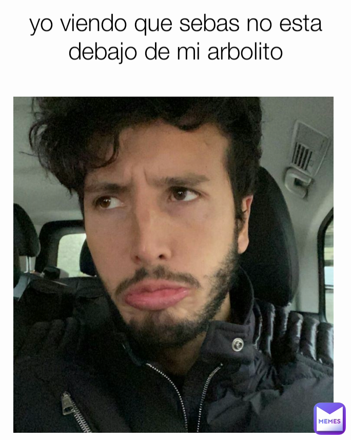 yo viendo que sebas no esta debajo de mi arbolito
