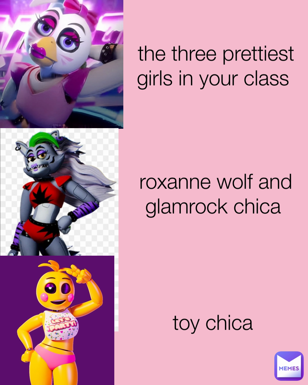 the three prettiest girls in your class roxanne wolf and glamrock chica toy  chica | @montyglamrock4 | Memes