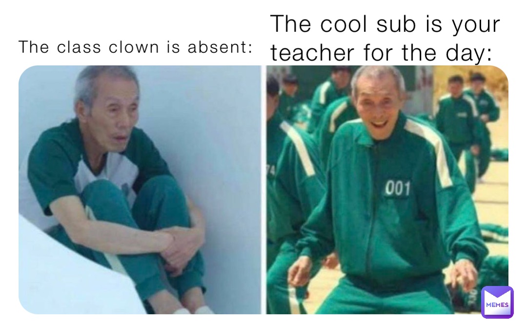 The class clown is absent: The cool sub is your teacher for the day: