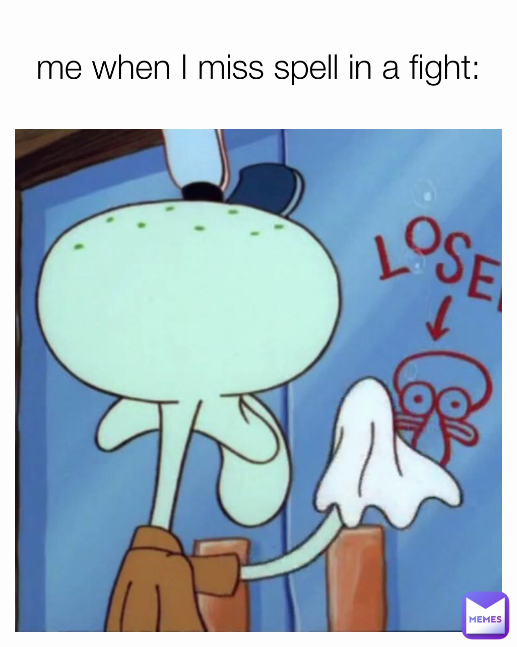 me when I miss spell in a fight: