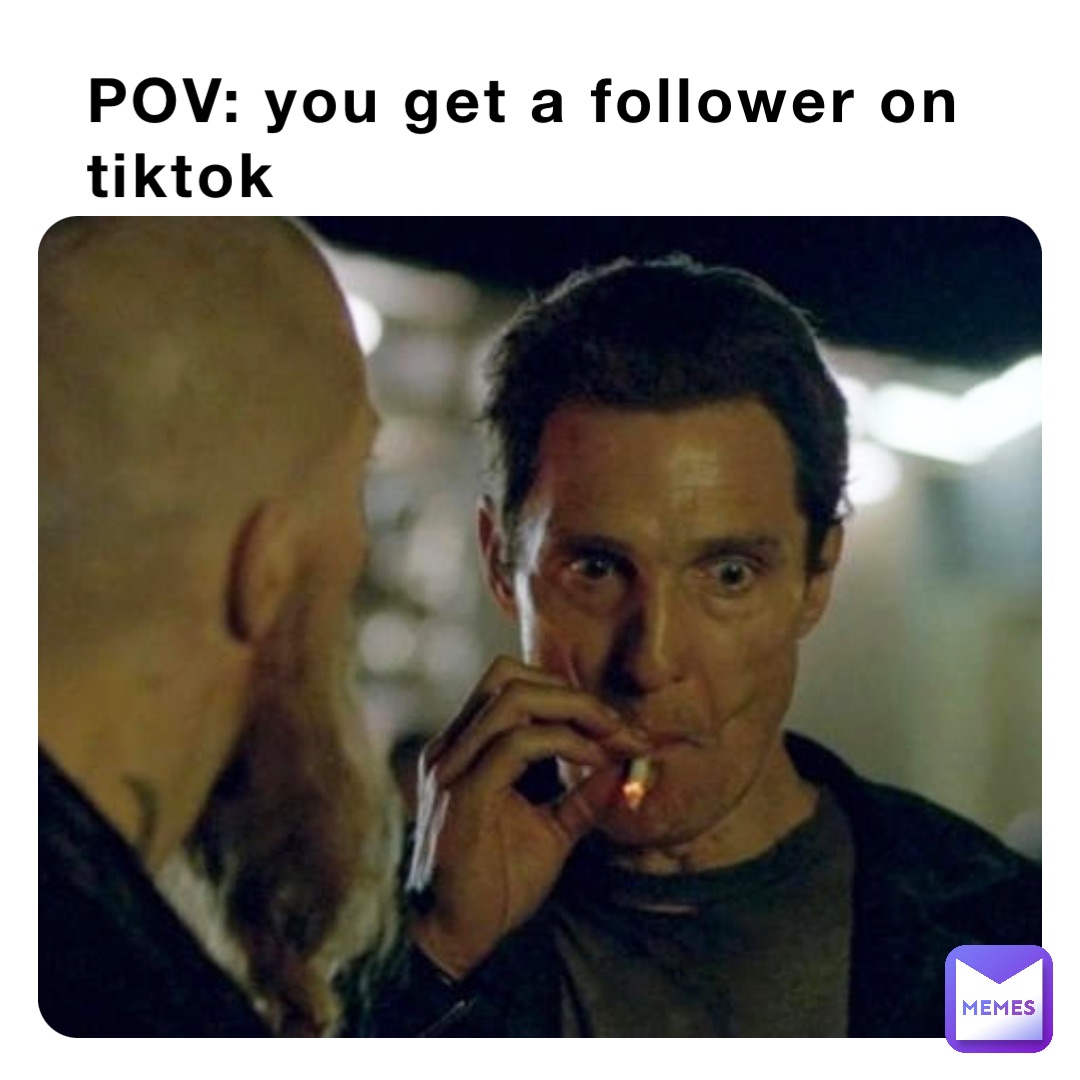 POV: you get a follower on tiktok