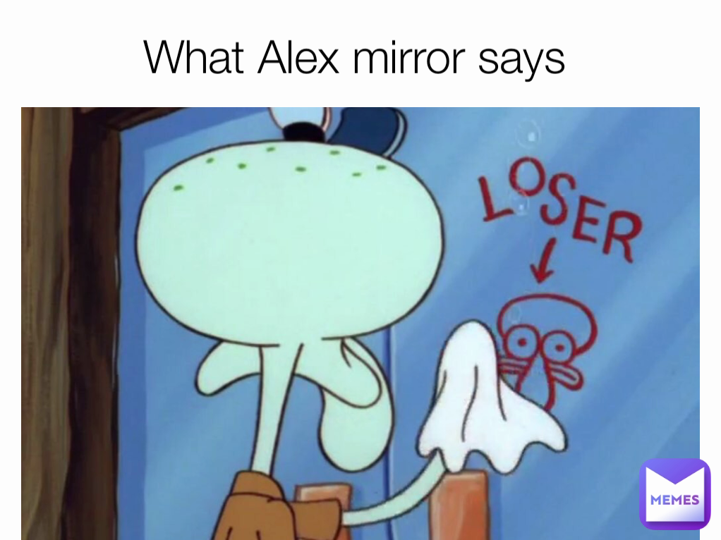 What Alex mirror says 