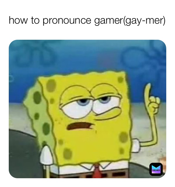 how to pronounce gamer(gay-mer)