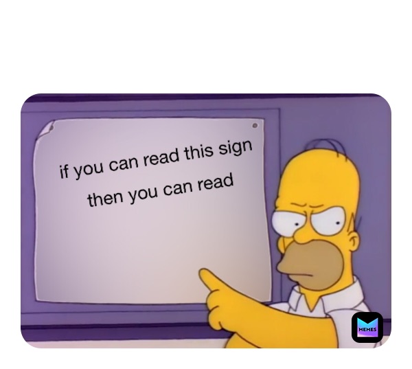 if you can read this sign 
then you can read