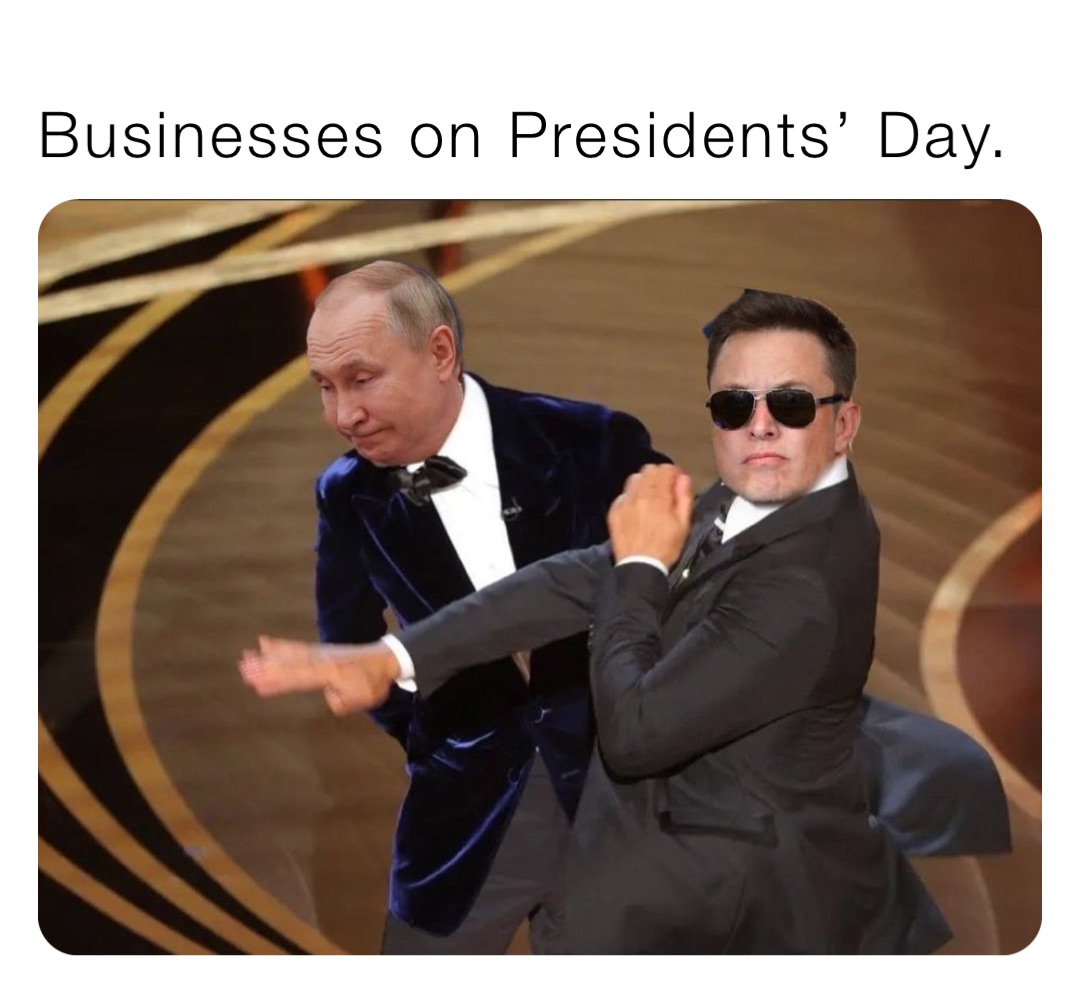 Businesses on Presidents’ Day.