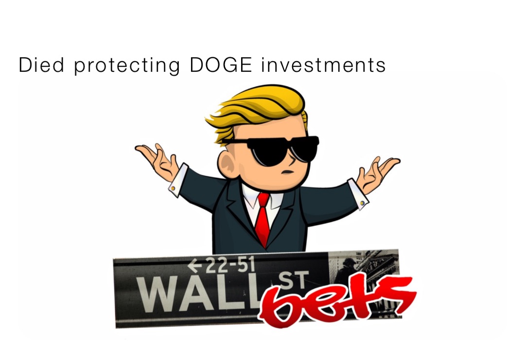 Died protecting DOGE investments