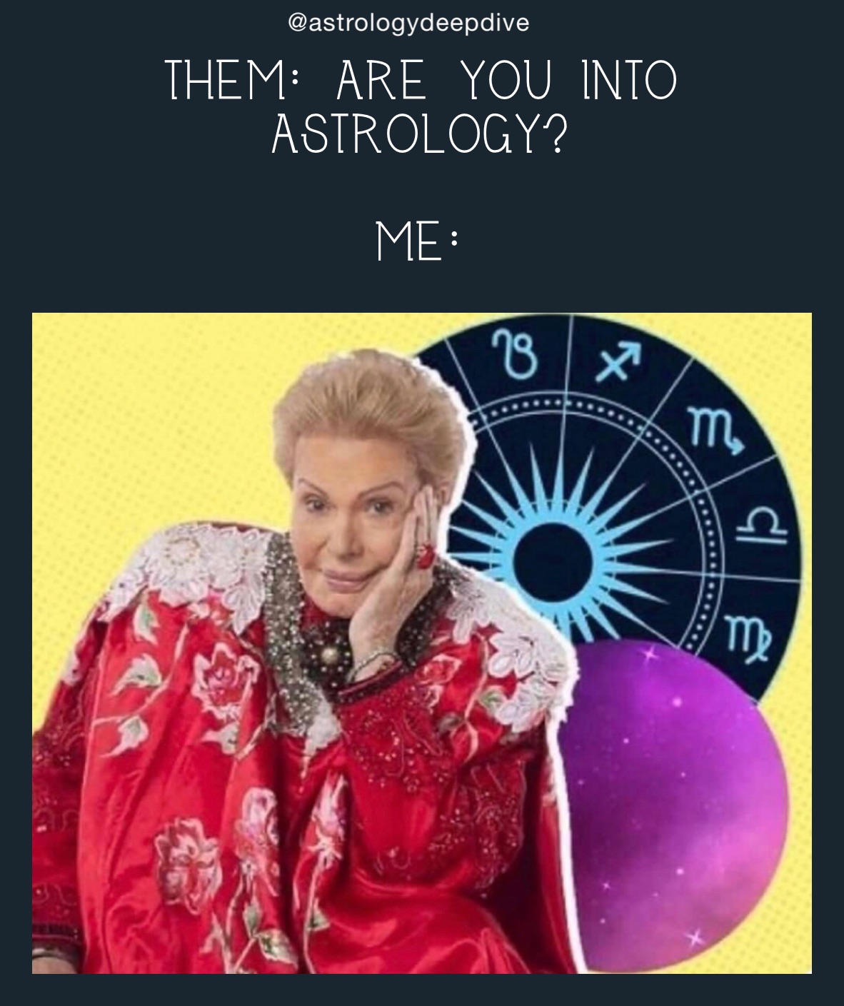 them: are you into astrology?

me: