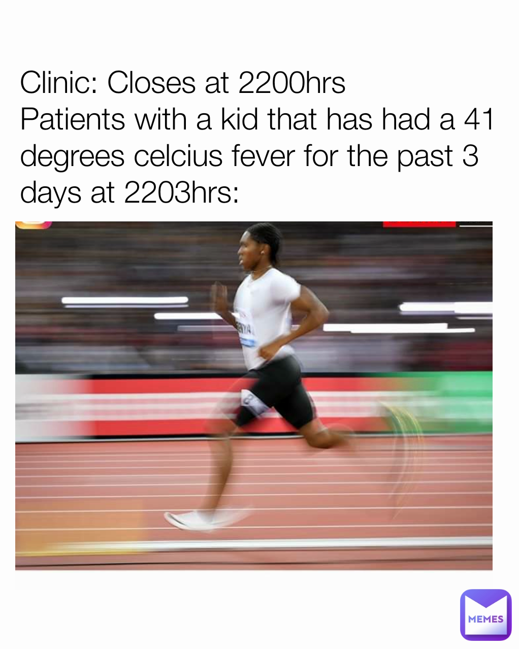 Clinic: Closes at 2200hrs
Patients with a kid that has had a 41 degrees celcius fever for the past 3 days at 2203hrs: