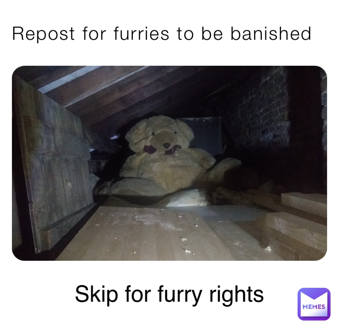 Repost for furries to be banished Skip for furry rights