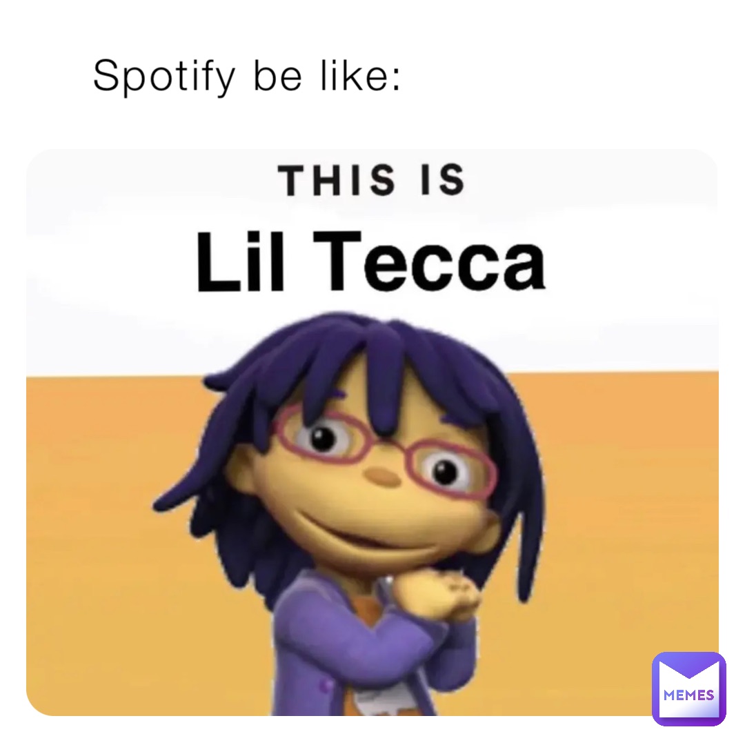 Spotify be like: