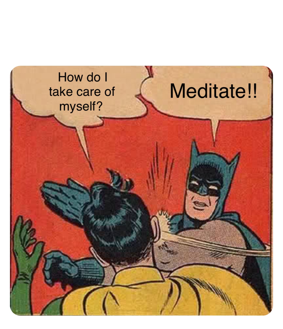 Double tap to edit How do I take care of myself? Meditate!!
