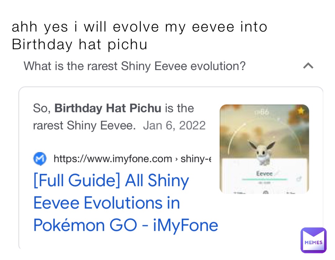 ahh yes i will evolve my eevee into Birthday hat pichu