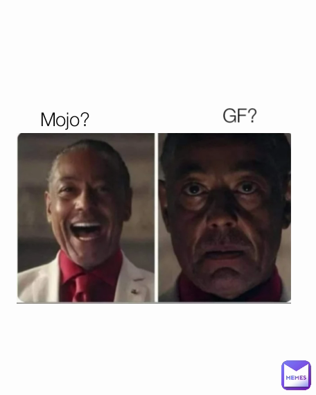 GF? Mojo?