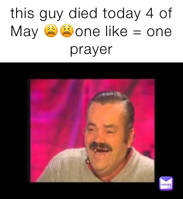 this guy died today 4 of May 😩😫one like = one prayer