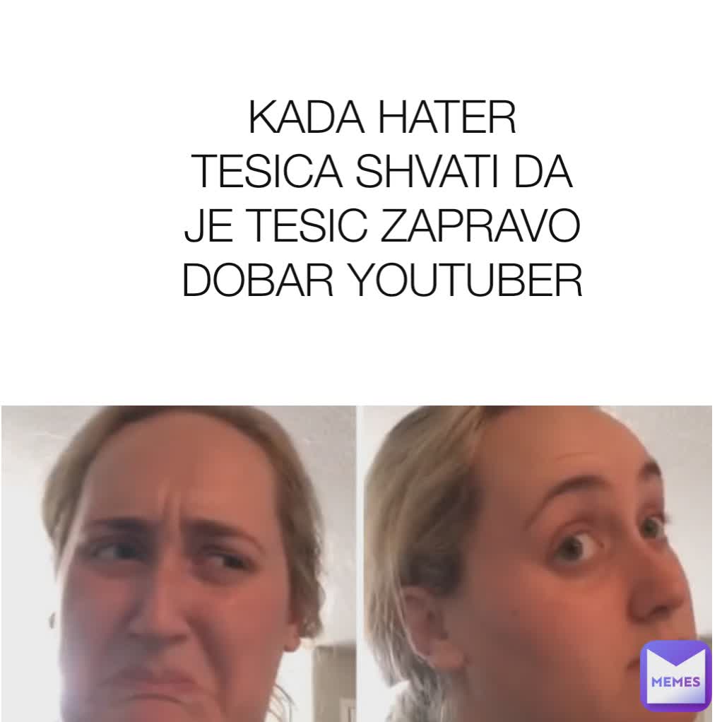 KADA HATER TESICA SHVATI DA JE TESIC ZAPRAVO DOBAR YOUTUBER