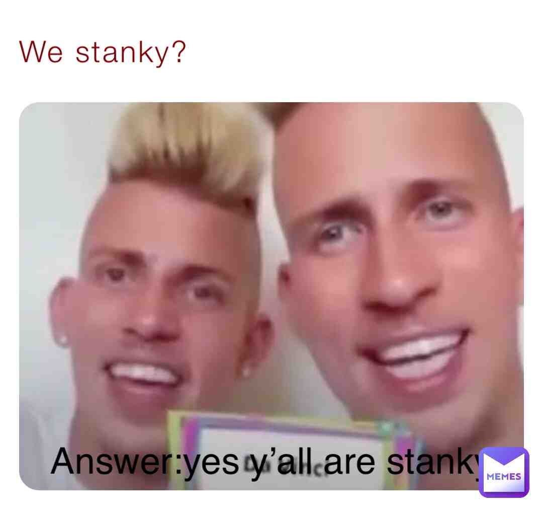 #yall think they stank?
