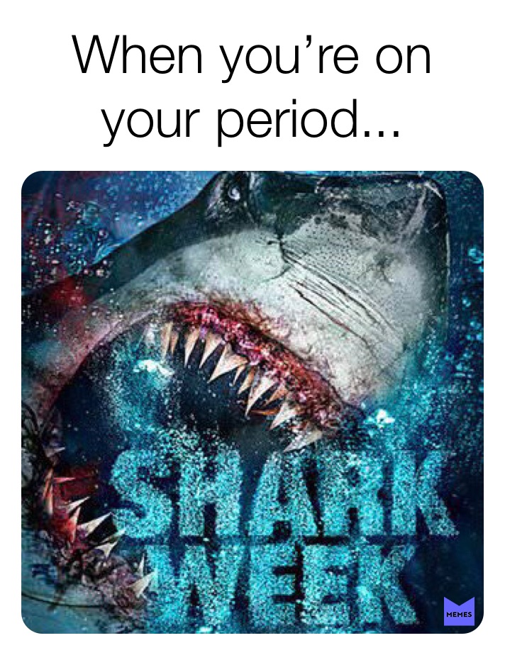 shark week period meme