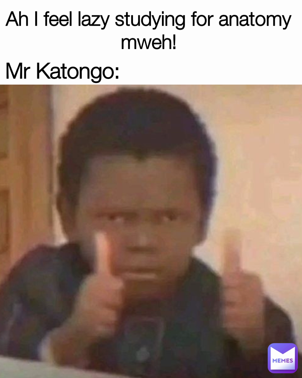 Ah I feel lazy studying for anatomy mweh! Mr Katongo: