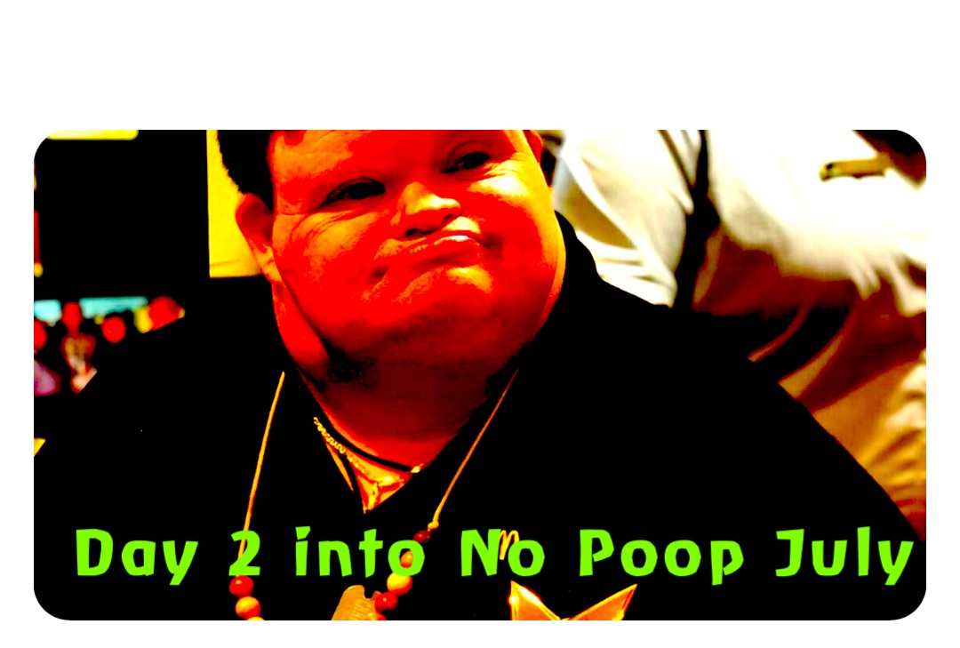 Day 2 into No Poop July