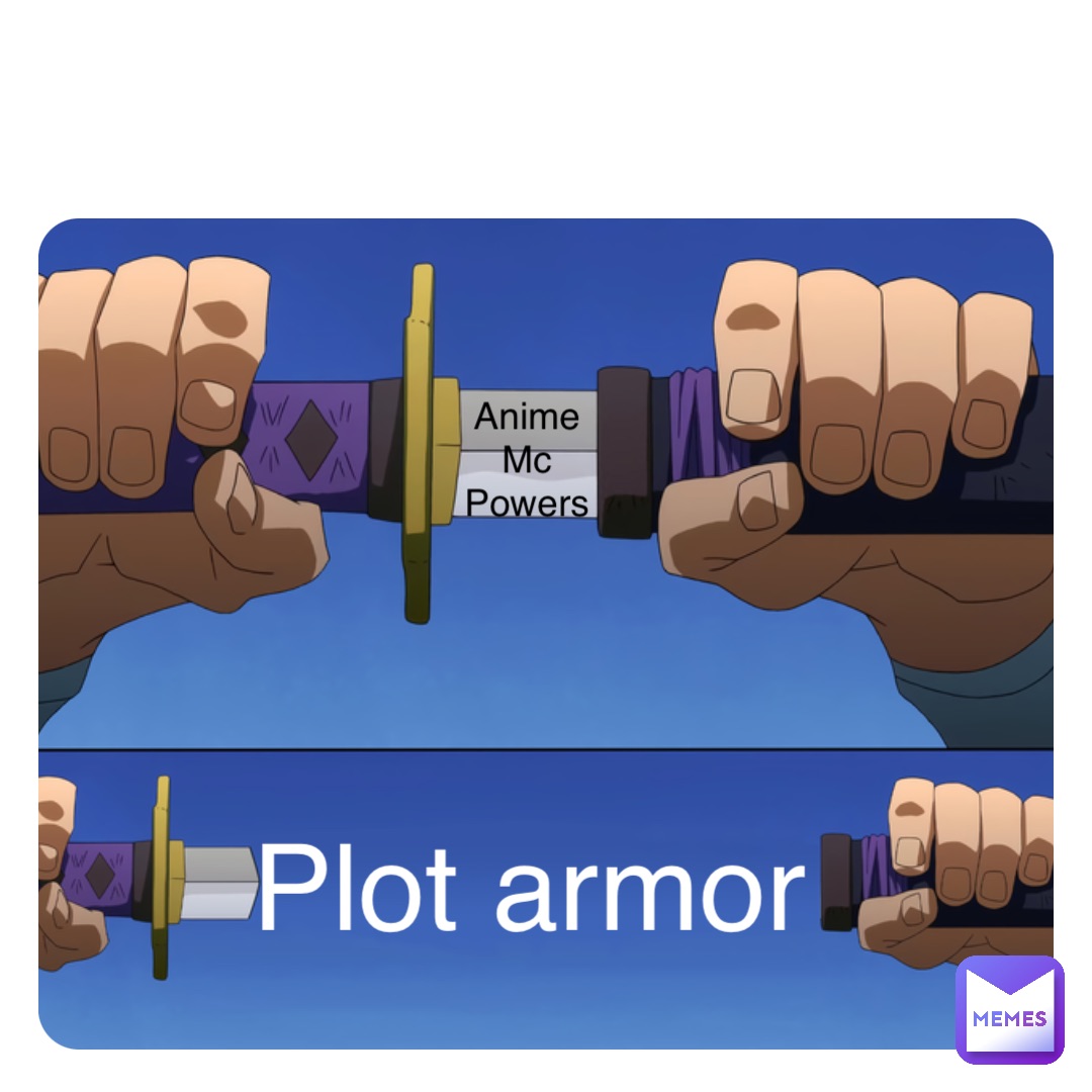 Double tap to edit Anime Mc Powers Plot armor | @d2hhqydmpj | Memes