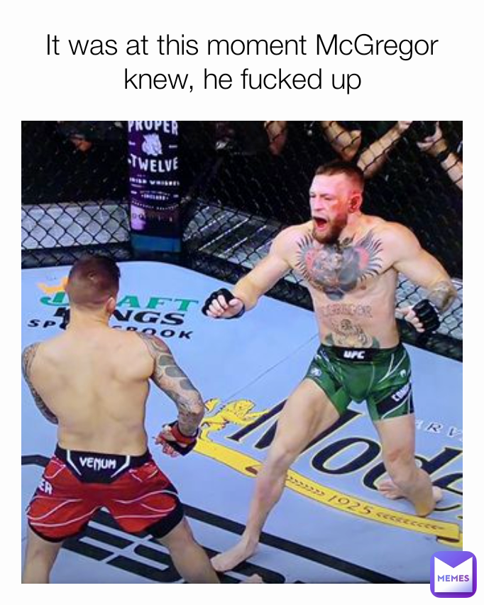 It was at this moment McGregor knew, he fucked up