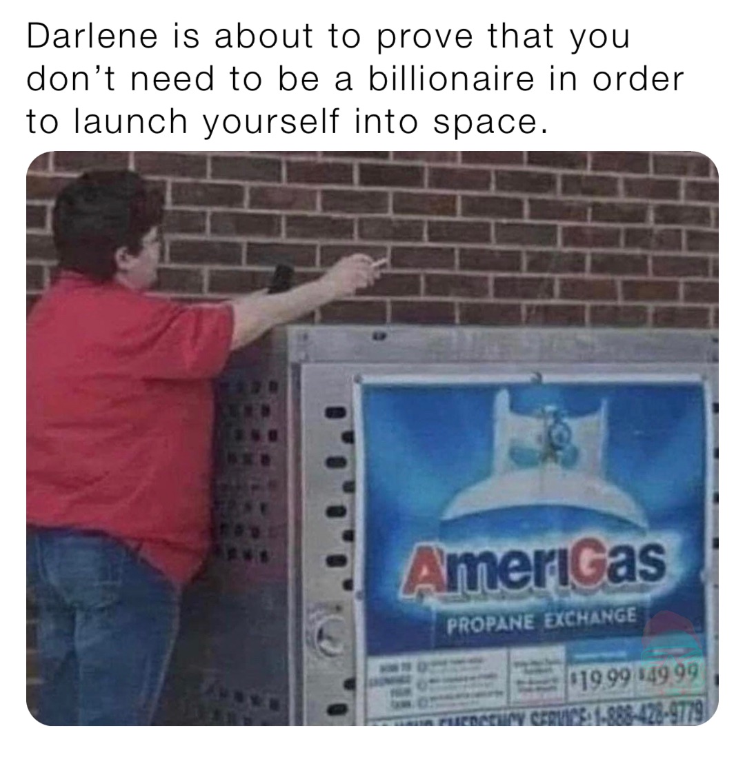 Darlene is about to prove that you don’t need to be a billionaire in order to launch yourself into space.
