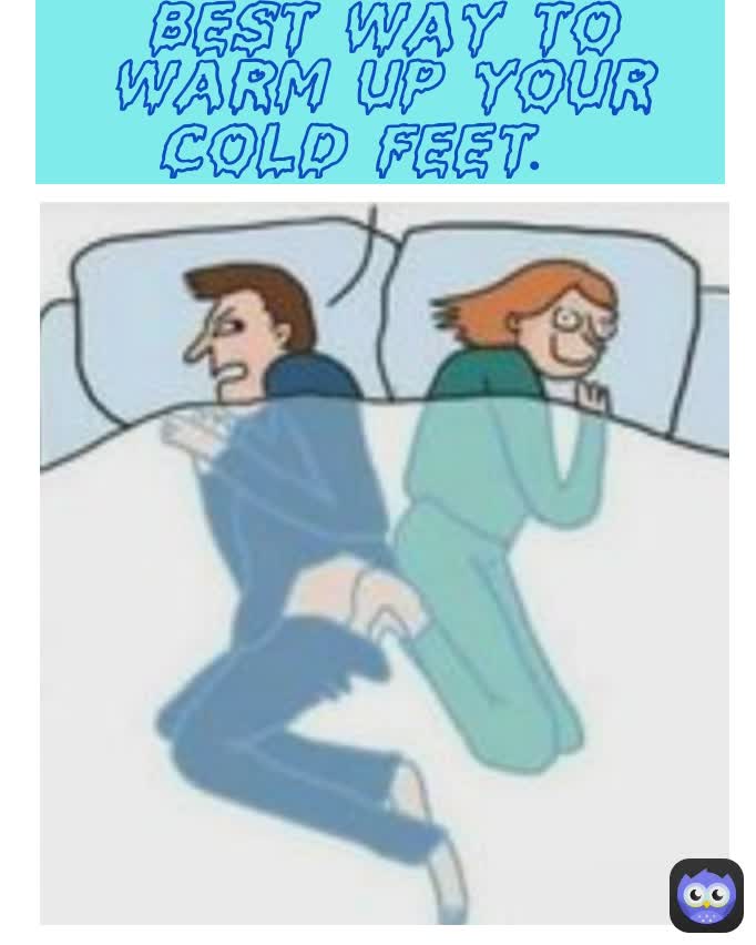 BEST WAY TO WARM UP YOUR COLD FEET.